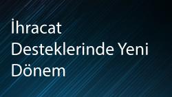 İhracat Desteklerinde Yeni Dönem: Yurt Dışı Şirket ve Marka Alımlarına Dev Teşvikler