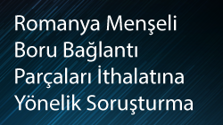 Romanya Menşeli Boru Bağlantı Parçaları İthalatına Yönelik Soruşturma Açıldı