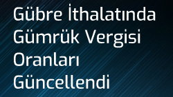 Gübre İthalatında Gümrük Vergisi Oranları Güncellendi