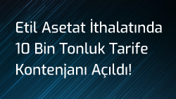 Etil Asetat İthalatında 10 Bin Tonluk Tarife Kontenjanı Açıldı!