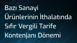 Bazı Sanayi Ürünlerinin İthalatında Sıfır Vergili Tarife Kontenjanı Dönemi