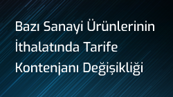 Bazı Sanayi Ürünlerinin İthalatında Tarife Kontenjanı Değişikliği